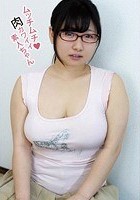 ムッチムチ 肉カワイイ素人ちゃん